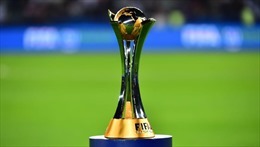 FIFA cân nhắc hoãn Club World Cup đến năm 2022