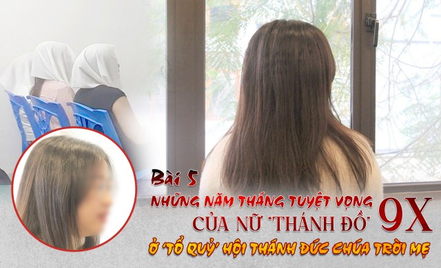 Bài 5: Những năm tháng tuyệt vọng của nữ Thánh đồ' 9X ở tổ quỷ Hội thánh đức chúa trời mẹ