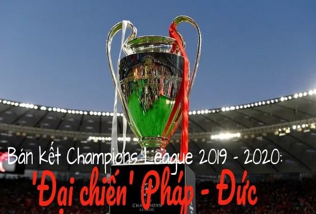 Bán kết Champions League 2019 - 2020: 'Đại chiến' Pháp - Đức