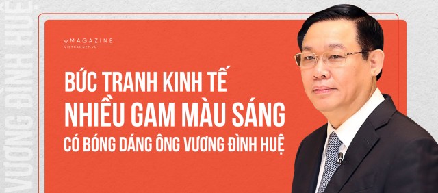 Bức tranh kinh tế nhiều gam màu sáng có bóng dáng ông Vương Đình Huệ