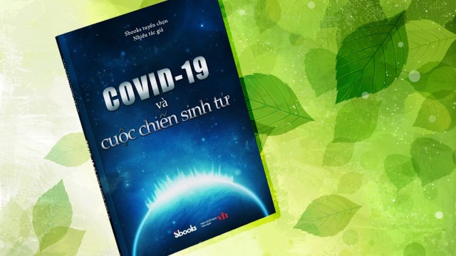 'COVID-19 và cuộc chiến sinh tử' - Năng lượng từ những bài học chống dịch