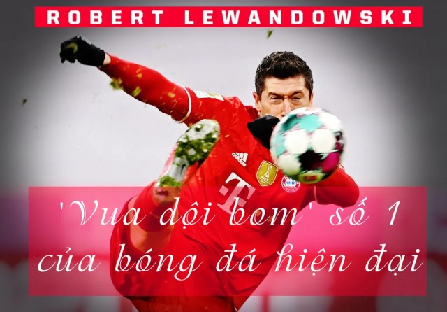 Lewandowski - 'Vua dội bom' số 1 của bóng đá hiện đại