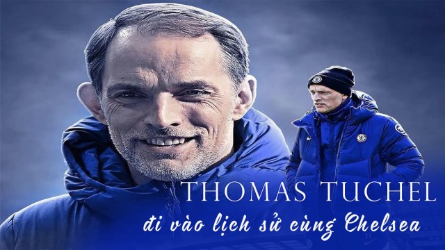 Thomas Tuchel đi vào lịch sử cùng Chelsea