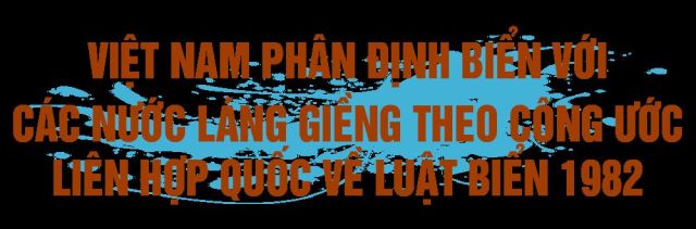 Việt Nam phân định biển với các nước láng giềng theo Công ước Liên hợp quốc về Luật biển 1982 (UNCLOS 1982)